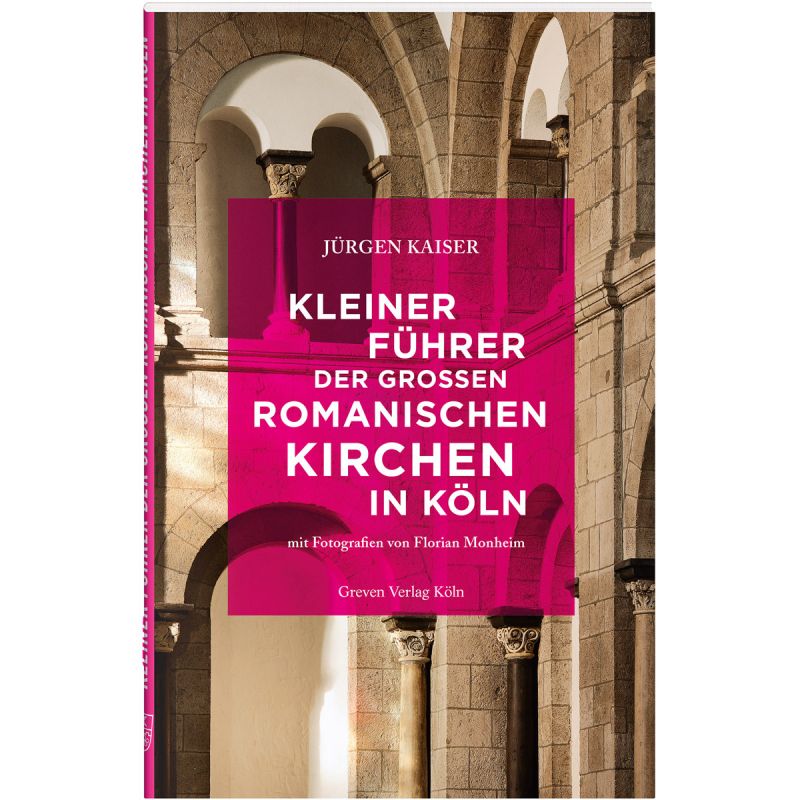Kleiner Führer der großen romanischen Kirchen in Köln